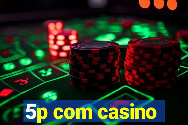 5p com casino